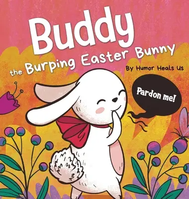 Buddy the Burping Easter Bunny: A Rhyming, Read Aloud Story Book, Idealny prezent wielkanocny dla chłopców i dziewcząt - Buddy the Burping Easter Bunny: A Rhyming, Read Aloud Story Book, Perfect Easter Basket Gift for Boys and Girls