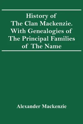 Historia klanu Mackenzie. Z genealogią głównych rodzin tego rodu - History Of The Clan Mackenzie. With Genealogies Of The Principal Families Of The Name