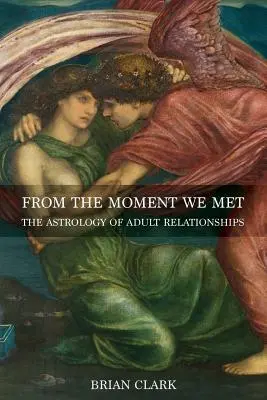 Od chwili poznania: astrologia związków dorosłych - From the Moment We Met: The Astrology of Adult Relationships