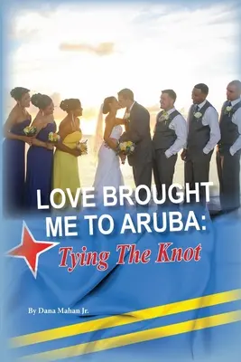 Miłość przywiodła mnie na Arubę: Wiązanie węzła - Love Brought Me To Aruba: Tying The Knot