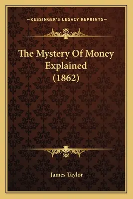 Tajemnica pieniądza wyjaśniona (1862) - The Mystery Of Money Explained (1862)