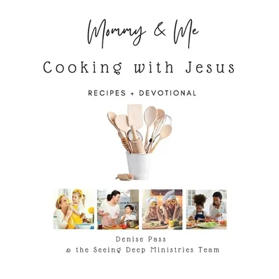 Mama i ja - gotowanie z Jezusem: Przepisy i dewocjonalia - Mommy and Me-Cooking with Jesus: Recipes and Devotional
