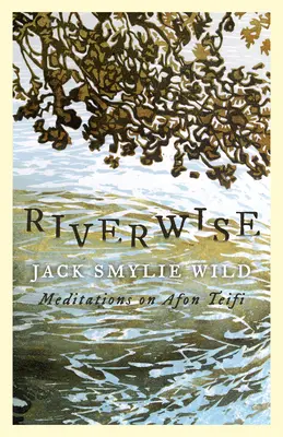 Riverwise: Medytacje nad Afon Teifi - Riverwise: Meditations on Afon Teifi