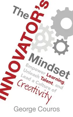 The Innovator's Mindset: Wzmocnij uczenie się, uwolnij talent i prowadź kulturę kreatywności - The Innovator's Mindset: Empower Learning, Unleash Talent, and Lead a Culture of Creativity