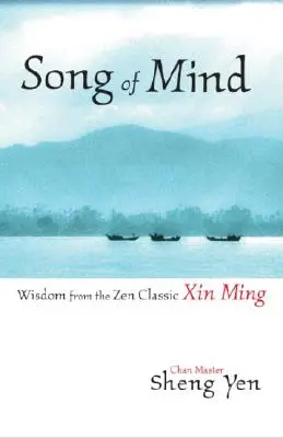 Pieśń umysłu: Mądrość z klasyki zen Xin Ming - Song of Mind: Wisdom from the Zen Classic Xin Ming