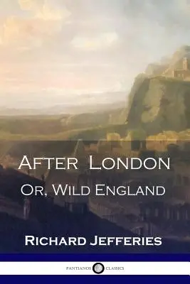 After London: Or, Wild England - wiktoriański klasyk postapokaliptycznego science fiction - After London: Or, Wild England - A Victorian Classic of Post-Apocalyptic Science Fiction