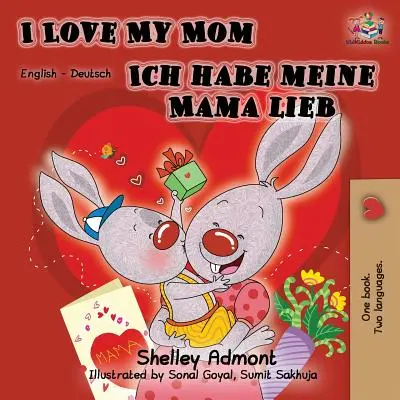 Kocham moją mamę Ich habe meine Mama lieb: dwujęzyczna książka angielsko-niemiecka - I Love My Mom Ich habe meine Mama lieb: English German Bilingual Book