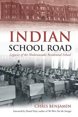 Indian School Road: Dziedzictwo szkoły rezydencjalnej w Shubenacadie - Indian School Road: Legacies of the Shubenacadie Residential School