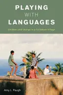 Zabawa językami: Dzieci i zmiana w karaibskiej wiosce - Playing with Languages: Children and Change in a Caribbean Village