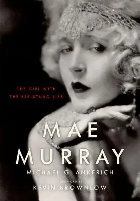 Mae Murray: Dziewczyna z pszczelimi ustami - Mae Murray: The Girl with the Bee-Stung Lips