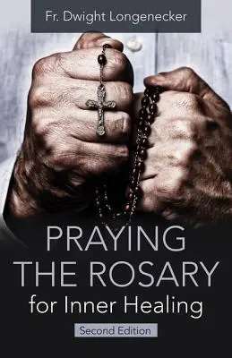 Modlitwa różańcowa dla wewnętrznego uzdrowienia, wydanie 2 - Praying the Rosary for Inner Healing, 2nd Edition