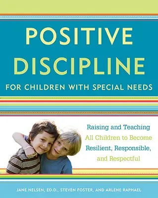 Pozytywna Dyscyplina dla Dzieci ze Specjalnymi Potrzebami: Wychowanie i nauczanie wszystkich dzieci, aby stały się odporne, odpowiedzialne i pełne szacunku - Positive Discipline for Children with Special Needs: Raising and Teaching All Children to Become Resilient, Responsible, and Respectful