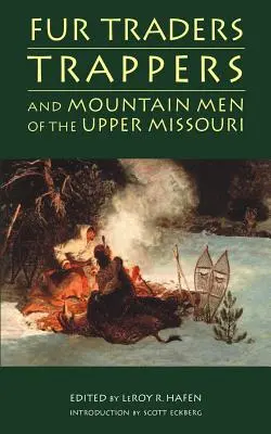 Handlarze futrami, traperzy i ludzie gór z górnego Missouri - Fur Traders, Trappers, and Mountain Men of the Upper Missouri