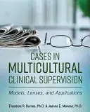 Przypadki wielokulturowego nadzoru klinicznego: Modele, soczewki i zastosowania - Cases in Multicultural Clinical Supervision: Models, Lenses, and Applications