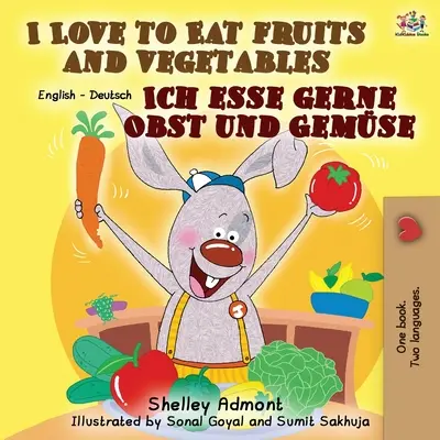 Uwielbiam jeść owoce i warzywa Ich esse gerne Obst und Gemse: Dwujęzyczna książka angielsko-niemiecka - I Love to Eat Fruits and Vegetables Ich esse gerne Obst und Gemse: English German Bilingual Book