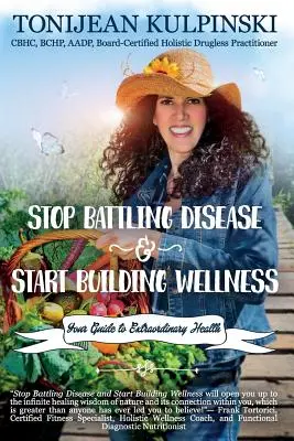 Przestań walczyć z chorobą i zacznij budować dobre samopoczucie: Twój przewodnik po niezwykłym zdrowiu - Stop Battling Disease and Start Building Wellness: Your Guide to Extraordinary Health