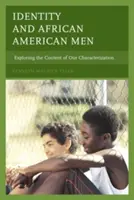 Tożsamość i afroamerykańscy mężczyźni: Odkrywanie treści naszej charakterystyki - Identity and African American Men: Exploring the Content of Our Characterization