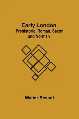 Wczesny Londyn: Prehistoryczny, rzymski, saksoński i normański - Early London: Prehistoric, Roman, Saxon and Norman