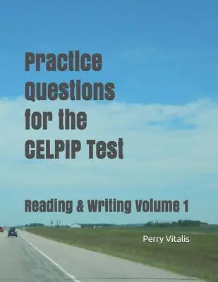 Pytania praktyczne do testu CELPIP: Czytanie i pisanie Tom 1 - Practice Questions for the CELPIP Test: Reading & Writing Volume 1