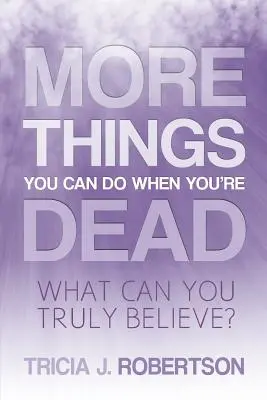 Więcej rzeczy, które możesz zrobić po śmierci: w co naprawdę możesz uwierzyć? - More Things you Can do When You're Dead: What Can You Truly Believe?