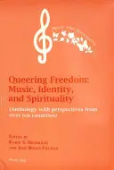 Queering Freedom: Muzyka, tożsamość i duchowość: (Antologia z perspektywami z ponad dziesięciu krajów) - Queering Freedom: Music, Identity and Spirituality: (Anthology with Perspectives from Over Ten Countries)