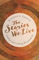 Historie, którymi żyjemy: Odnajdywanie Bożego wezwania wokół nas - The Stories We Live: Finding God's Calling All Around Us