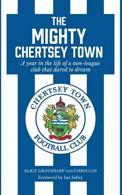 The Mighty Chertsey Town: Rok z życia klubu spoza ligi, który odważył się marzyć - The Mighty Chertsey Town: A year in the life of a non-league club that dared to dream