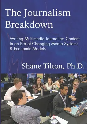 The Journalism Breakdown: Pisanie multimedialnych treści dziennikarskich w dobie zmieniających się systemów medialnych i modeli ekonomicznych - The Journalism Breakdown: Writing Multimedia Journalism Content in an Era of Changing Media Systems & Economic Models