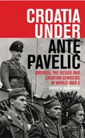Chorwacja pod rządami Ante Pavelicia: Ameryka, Ustaza i ludobójstwo Chorwatów w czasie II wojny światowej - Croatia Under Ante Pavelic: America, the Ustase and Croatian Genocide in World War II
