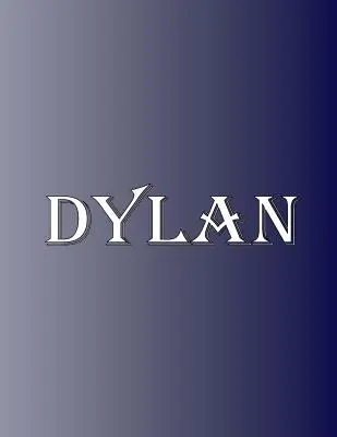 Dylan: 100 stron 8,5 x 11 Spersonalizowane imię na notatniku Papier w linie College Ruled - Dylan: 100 Pages 8.5 X 11 Personalized Name on Notebook College Ruled Line Paper