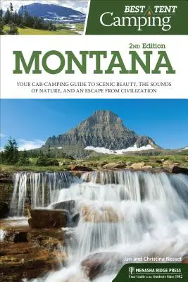 Najlepszy kemping namiotowy: Montana: Twój przewodnik kempingowy po malowniczym pięknie, dźwiękach natury i ucieczce od cywilizacji - Best Tent Camping: Montana: Your Car-Camping Guide to Scenic Beauty, the Sounds of Nature, and an Escape from Civilization