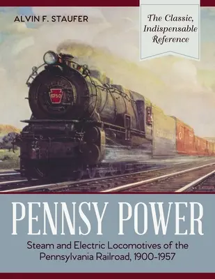 Pennsy Power: Parowe i elektryczne lokomotywy Pennsylvania Railroad, 1900-1957 - Pennsy Power: Steam and Electric Locomotives of the Pennsylvania Railroad, 1900-1957