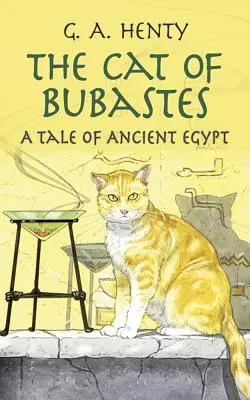 Kot z Bubastes: Opowieść o starożytnym Egipcie - The Cat of Bubastes: A Tale of Ancient Egypt