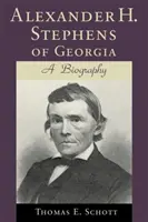 Alexander H. Stephens of Georgia: Biografia (poprawiona) - Alexander H. Stephens of Georgia: A Biography (Revised)