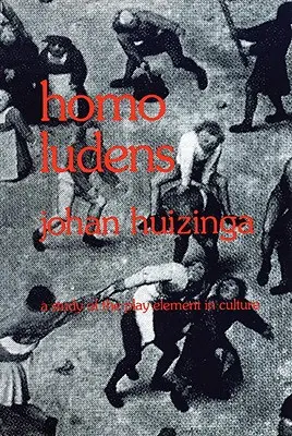 Homo Ludens: Studium elementu zabawy w kulturze - Homo Ludens: A Study of the Play-Element in Culture