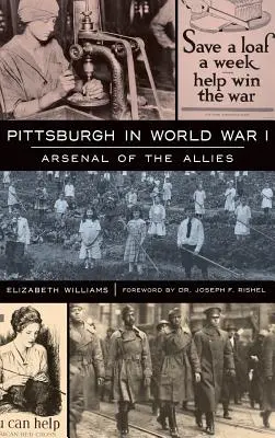 Pittsburgh w I wojnie światowej: Arsenał aliantów - Pittsburgh in World War I: Arsenal of the Allies