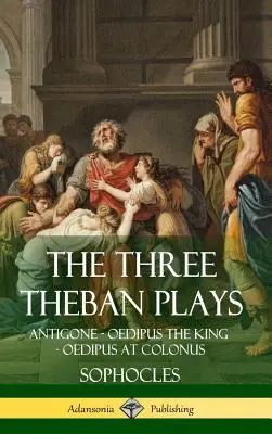 Trzy sztuki tebańskie: Antygona - Król Edyp - Edyp w Kolonie (Hardcover) - The Three Theban Plays: Antigone - Oedipus the King - Oedipus at Colonus (Hardcover)