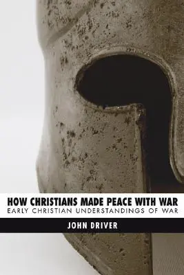 Jak chrześcijanie zawarli pokój z wojną: wczesnochrześcijańskie rozumienie wojny - How Christians Made Peace with War: Early Christian Understandings of War