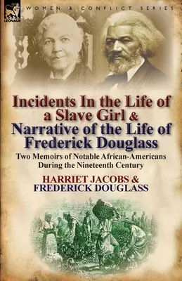 Incidents in the Life of a Slave Girl & Narrative of the Life of Frederick Douglass: Dwa pamiętniki wybitnych Afroamerykanów w XIX wieku - Incidents in the Life of a Slave Girl & Narrative of the Life of Frederick Douglass: Two Memoirs of Notable African-Americans During the Nineteenth Ce