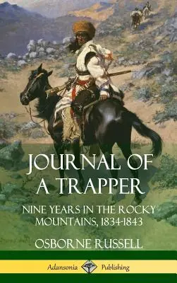 Dziennik trapera: Dziewięć lat w Górach Skalistych, 1834-1843 (okładka twarda) - Journal of a Trapper: Nine Years in the Rocky Mountains 1834-1843 (Hardcover)