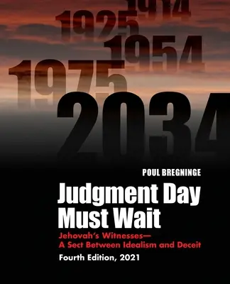 Dzień sądu musi poczekać: Świadkowie Jehowy - sekta między idealizmem a oszustwem - wydanie czwarte - Judgment Day Must Wait: Jehovah's Witnesses-A Sect Between Idealism and Deceit-4th Edition