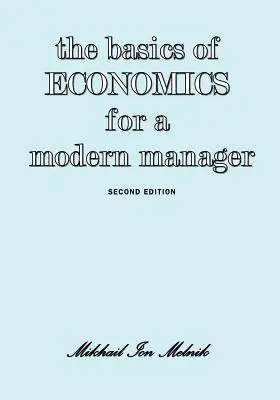 Podstawy ekonomii dla nowoczesnego menedżera, wydanie drugie - The Basics of Economics for a Modern Manager Second Edition