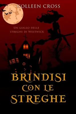 Brindisi con le streghe: Un giallo delle streghe di Westwick #4