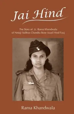 Jai Hind: Historia porucznika Ramy Khandwala z Netaji Subhas Bose Azad Hind Fauj - Jai Hind: The Story of Lt. Rama Khandwala of Netaji Subhas Bose Azad Hind Fauj