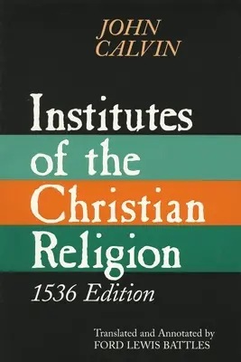 Instytuty religii chrześcijańskiej: Obejmujące prawie całą sumę pobożności i wszystko, co jest konieczne do poznania doktryny zbawienia: A Work Mo - Institutes of the Christian Religion: Embracing Almost the Whole Sum of Piety, & Whatever is Necessary to Know of the Doctrine of Salvation: A Work Mo