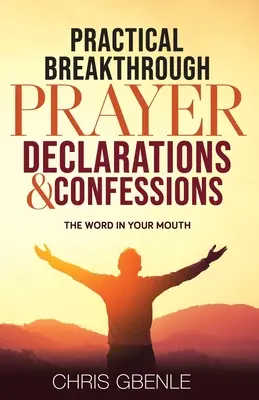 Praktyczne przełomowe deklaracje modlitewne i wyznania: Słowo w twoich ustach - Practical Breakthrough Prayer Declarations & Confessions: The Word in Your Mouth