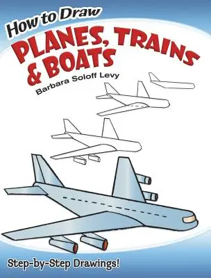 Jak rysować samoloty, pociągi i łodzie - How to Draw Planes, Trains and Boats