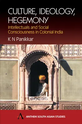 Kultura, ideologia, hegemonia: Intelektualiści i świadomość społeczna w kolonialnych Indiach - Culture, Ideology, Hegemony: Intellectuals and Social Consciousness in Colonial India