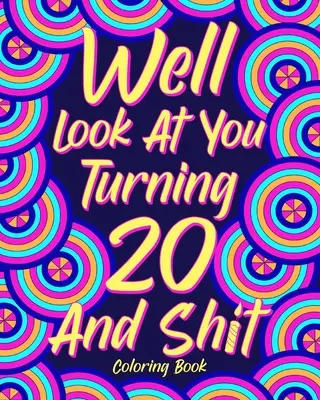 Kolorowanka Well Look at You Turning 20 and Shit, - Well Look at You Turning 20 and Shit Coloring Book,