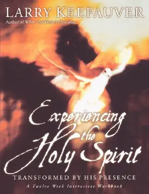 Doświadczanie Ducha Świętego: Przemienieni przez Jego obecność - dwunastotygodniowy interaktywny zeszyt ćwiczeń - Experiencing the Holy Spirit: Transformed by His Presence - A Twelve-Week Interactive Workbook